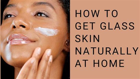 How To Get Glass Skin Naturally At Home परफेक्ट ग्लास स्किन के लिए फॉलो करें ये स्टेप्स