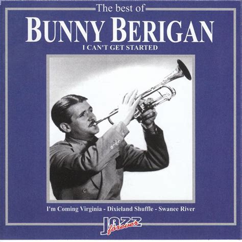 The Best Of Bunny Berigan I Cant Get Started Bunny Berigan And His