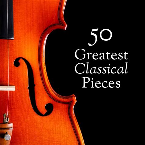 The Best of Classical Music - 50 Greatest Pieces: Mozart, Beethoven
