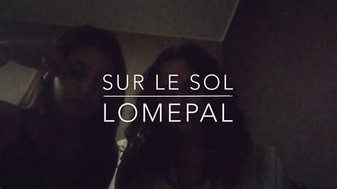 Lomepal Sur Le Sol Refrain Cover Youtube