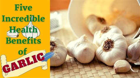 5 Incredible Health Benefits Of Garlic Ii Incredible Health Benefits Of Garlic Ii Garlic