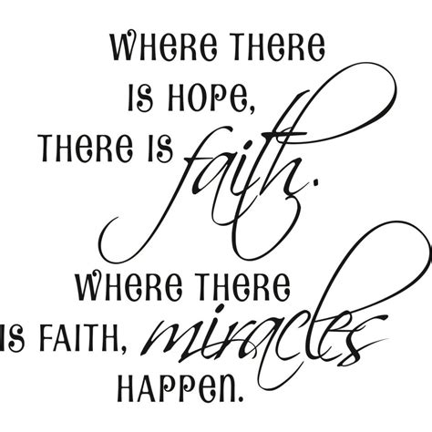 Where There Is Hope There Is Faith Where There Is Faith Miracles Happen