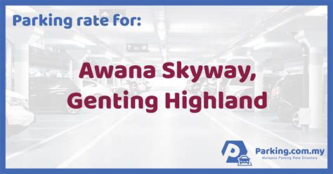 In the same announcement, it mentioned that usage of boost and touch 'n go ewallet for the same purpose was. Parking Rate | Awana Skyway, Genting Highland