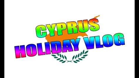 Cyprus Holiday Vlog Youtube