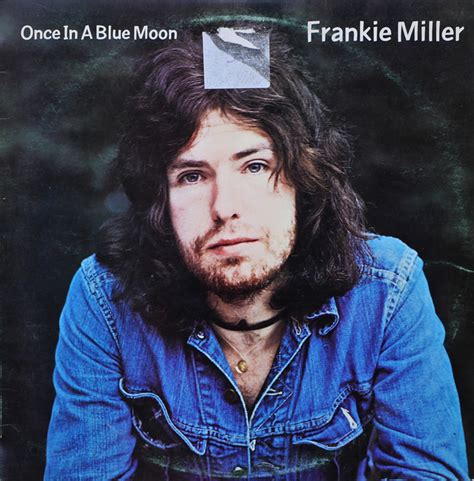 Rarely there might be, once in a blue moon, but nine times out of ten a boundary change harms either one party or another. Frankie Miller - Once In A Blue Moon (1972, Vinyl) | Discogs