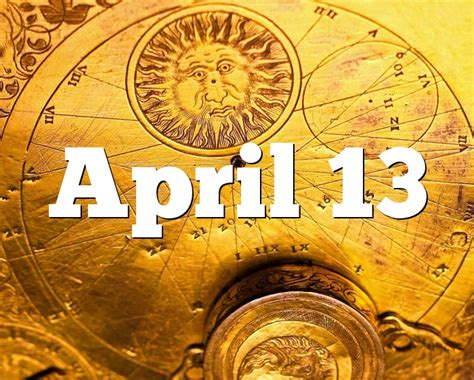 April 13 Birthday Horoscope Zodiac Sign For April 13th