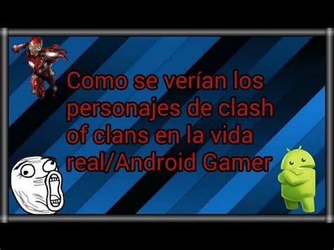 Como Se Ver An Los Personajes De Clash Of Clans En La Vida Real Android Gamer Youtube