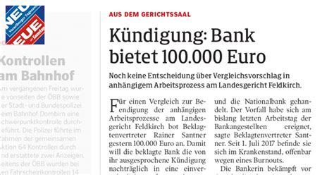 Wenn bei der kündigung alles in ordnung gegangen ist ,war ich sehr zufrieden,habe bis heute noch keine rückmeldung vom gekündigten. Kündigung: Bank bietet 100.000 Euro - NEUE Vorarlberger ...
