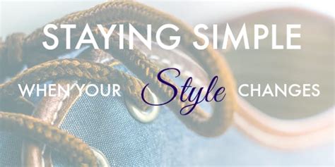 Staying Simple When Your Style Changes Simply Clearly