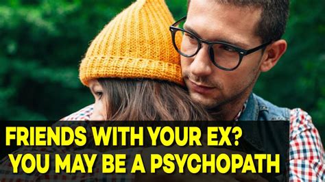 Friends With Your Ex You May Be A Psychopath Youtube