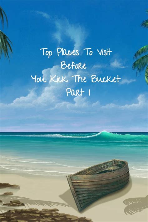 Top Places To Visit Before You Kick The Bucket Part I Travel Spot