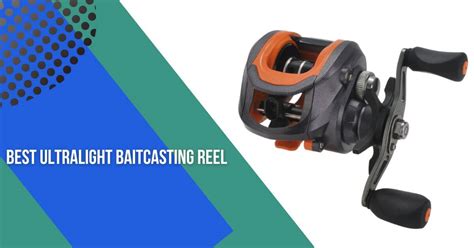 Looking For The Best Ultralight Baitcasting Reel 4 Picks