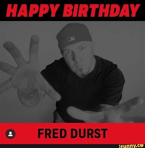 Happy Birthday Fred Durst Ifunny