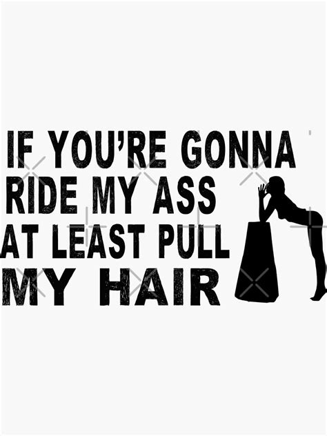 If You Re Gonna Ride My Ass At Least Pull My Hair Sticker For Sale By Sirinezayen Redbubble