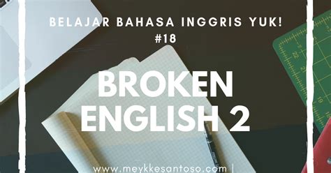 Berikut ini selengkapnya artikel tentang andai saja saat itu kakak tidak menggoda ku viral di media sosial seperti tiktok part 2 , semoga bisa. BBI Yuk! #18 : Broken English Part. 2 - Meykke Santoso - Education | Traveling | Lifestyle