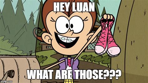Luan What Are Those Imgflip