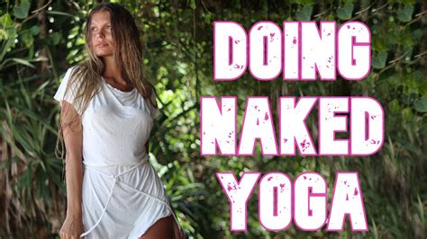 Naked Yoga Nude Yoga Doing Naked Yoga Youtube