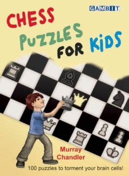 Keep reading as we review some of the top choices, most of which are used by educators and written by the most experienced and successful chess masters in the game. Chess Puzzles for Kids by Murray Chandler | 9781906454401 ...