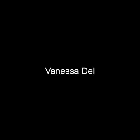 Fame Vanessa Del Net Worth And Salary Income Estimation Feb 2024