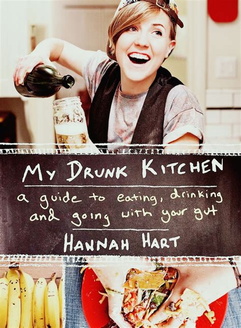 My Drunk Kitchen A Book Featuring Hannah Hart S Inebriated Cooking Misadventures