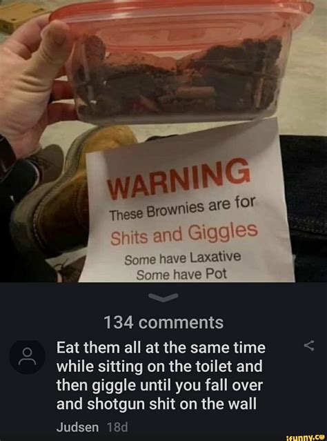 Brownies Are For Shits And Giggles Some Have Laxative Some Have Pot