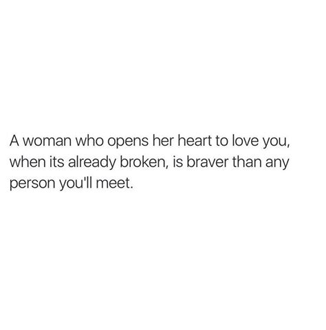 A Woman Who Opens Her Heart To Love You When It S Already Broken Is