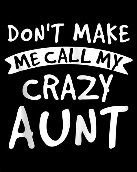 Dont Make Me Call My Crazy Aunt Nephew Niece Funny T Digital Art By Andy Nguyen