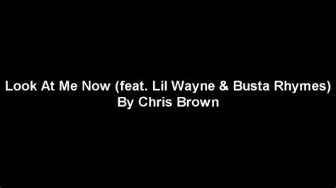 Chris Brown Look At Me Now Feat Busta Rhymes And Lil Wayne Lyrics