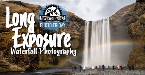 Long Exposure Waterfall Photography Tips And Tutorial