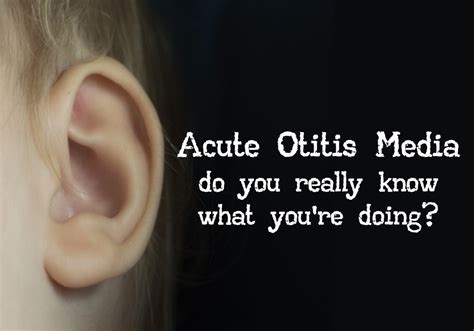 Acute Otitis Media Do You Really Know What Youre Doing — Downeast