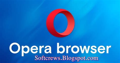 Opera 64 Bit Download Latest Version For Windows Softcrews Final