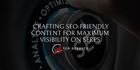 Crafting SEO-Friendly Content for Maximum Visibility on SERPs - Top