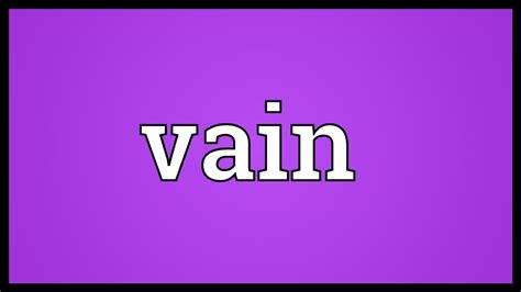 Resulting from or displaying vanity: Vain Meaning - YouTube