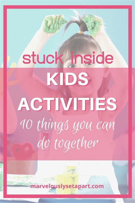 10 Things To Do With Your Kids When Youre Stuck Indoors Marvelously