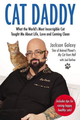 Cat Daddy What The Worlds Most Incorrigible Cat Taught Me About Life Love And Coming Clean