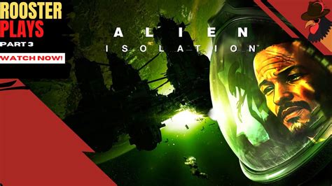 Rooster Plays Alien Isolation Part 3 We Enter The Derelict Youtube