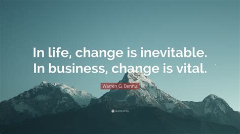 Warren G Bennis Quote “in Life Change Is Inevitable In Business