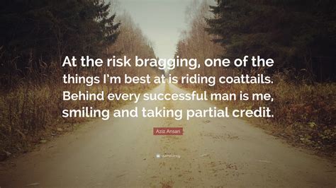 Aziz Ansari Quote “at The Risk Bragging One Of The Things Im Best At Is Riding Coattails