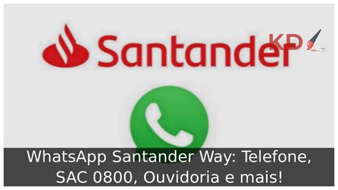 Whatsapp Santander Way Telefone Sac Ouvidoria E Mais