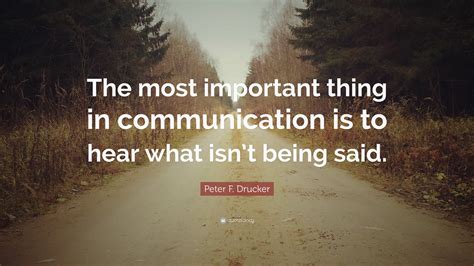 Peter F. Drucker Quote: “The most important thing in communication is