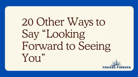 20 Other Ways To Say Looking Forward To Seeing You Phrasepioneer