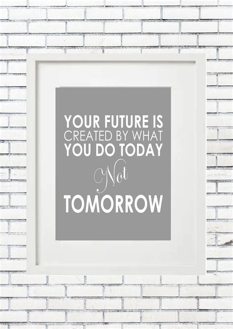 Your Future Is Created By What You Do Today Quote Unframed Etsy Uk