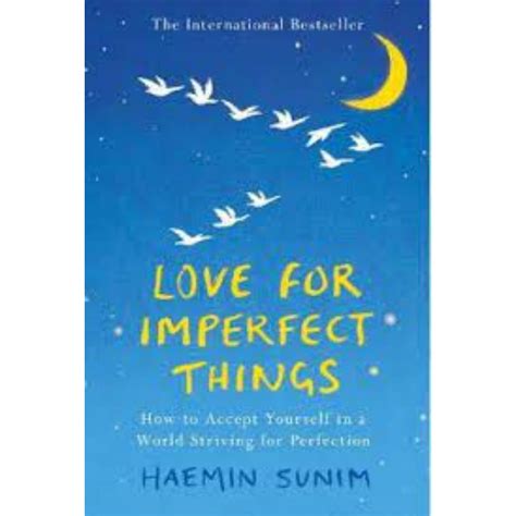 Love For Imperfect Things How To Accept Yourself In A World Striving