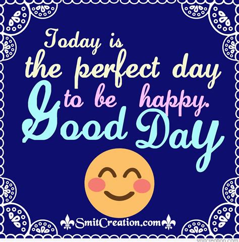 Today Is The Perfect Day To Be Happy Good Day