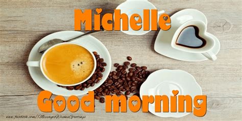 Good Morning Michelle Coffee Greetings Cards For Good Morning For