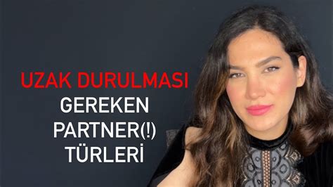 UZAK DURULMASI GEREKEN PARTNER TÜRLERİ YouTube