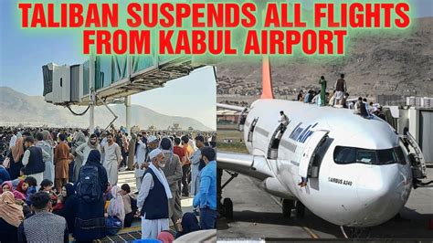 Taliban Suspends All Flights From Kabul Airport Youtube
