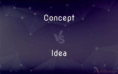 Concept Vs Idea — Whats The Difference