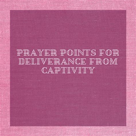 30 Prayer Points For Deliverance From Captivity Prayer Points