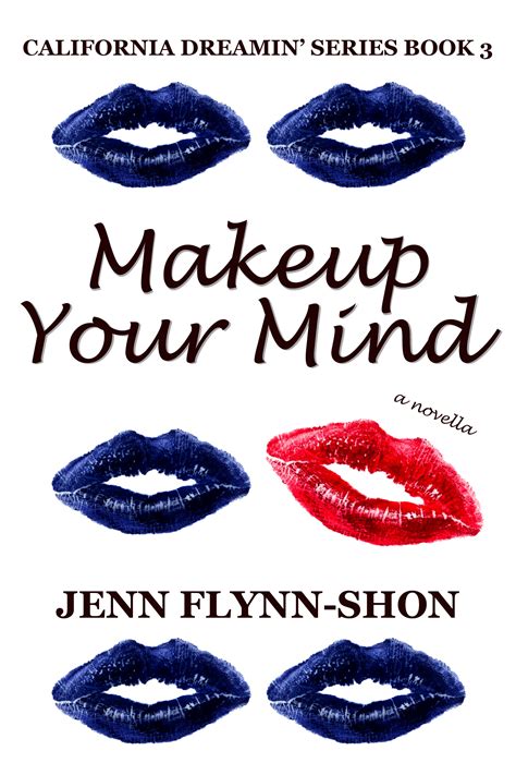 makeup your mind california dreamin 3 by jenn flynn shon goodreads